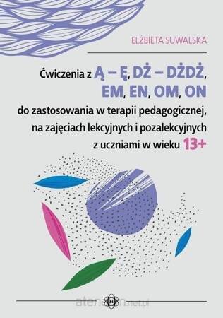 Ćwiczenia z ą ę dż dżdż em en om on do zastosowania w terapii pedagogicznej na zajęciach lekcyjnych i pozalekcyjnych z uczniami w wieku 13+