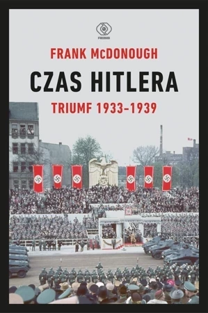 Czas Hitlera. Tom I. Triumf 1933-1939