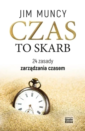 Czas to skarb. 24 zasady zarządzania czasem