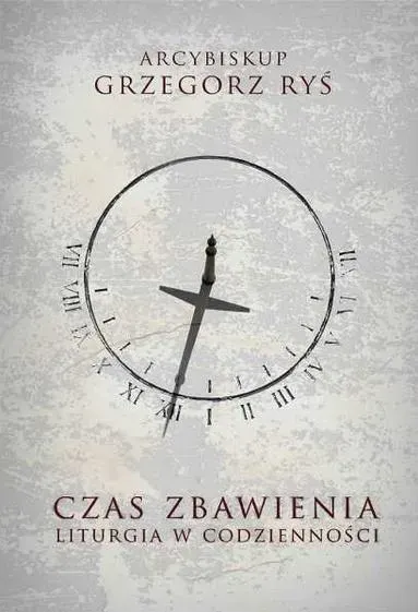 Czas zbawienia liturgia w codzienności