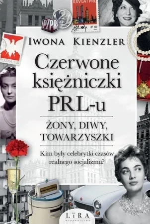 Czerwone księżniczki PRL-u. Żony, diwy, towarzyszki