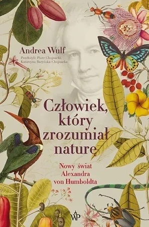 Człowiek, który zrozumiał naturę. Nowy świat Aleksandra von Humboldta wyd. 2023