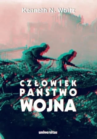 Człowiek, państwo, wojna. Analiza teoretyczna