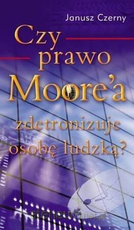 Czy prawo Moore`a zdetronizuje osobę ludzką?