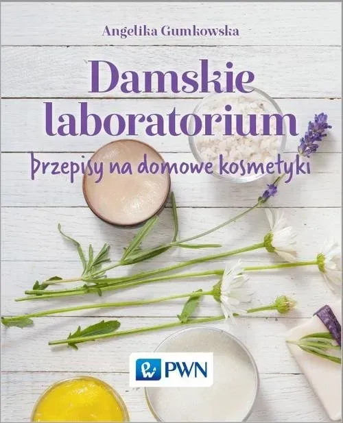 Damskie laboratorium Przepisy na domowe kosmetyki