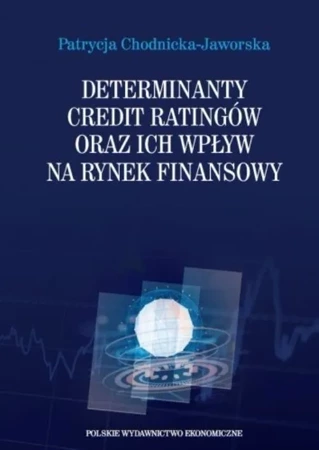 Determinanty credit ratingów oraz ich wpływ na rynek finansowy