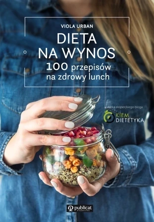 Dieta na wynos 100 przepisów na zdrowy lunch