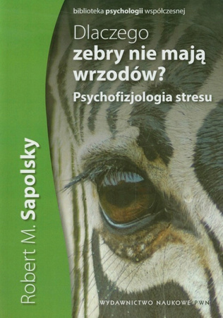 Dlaczego Zebry Nie Mają Wrzodów? Psychofizjologia Stresu.