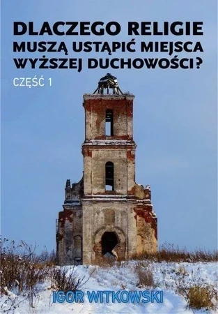 Dlaczego religie muszą ustąpić miejsca wyższej duchowości. Część 1