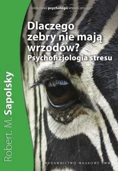 Dlaczego zebry nie Mają wrzodów psychofizjologia stresu