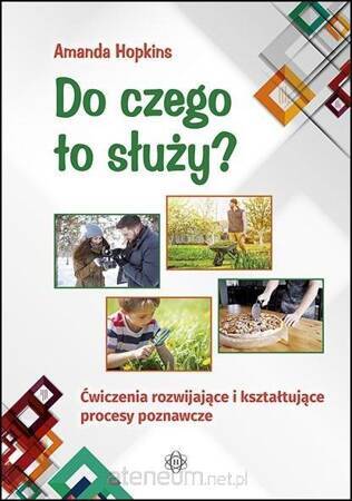 Do czego to służy? Ćwiczenia rozwijające i kształtujące procesy poznawcze