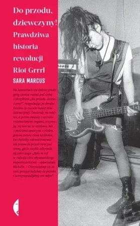 Do przodu, dziewczyny!. Prawdziwa historia rewolucji Riot Grrrl