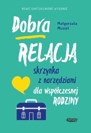 Dobra relacja. Skrzynka z narzędziami dla współczesnej rodziny wyd. 2022