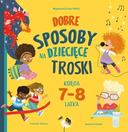 Dobre sposoby na dziecięce troski. Księga 7-i 8-latka