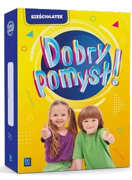 Dobry pomysł! Sześciolatek