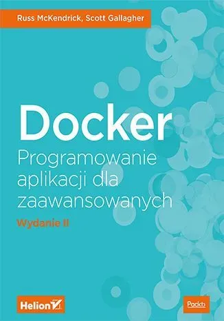 Docker. Programowanie aplikacji dla zaawansowanych (wyd. 2/2018)