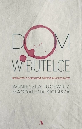 Dom w butelce. Rozmowy z Dorosłymi Dziećmi Alkoholików