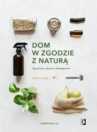 Dom w zgodzie z naturą Żyj prosto, zdrowo i ekologicznie