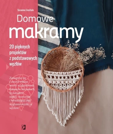 Domowe makramy. 20 pięknych projektów z podstawowych węzłów