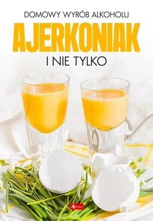 Domowy wyrób alkoholu. Ajerkoniak i nie tylko