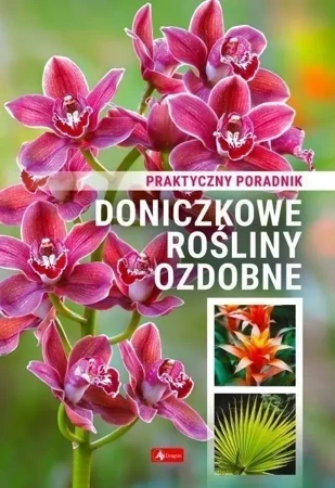 Doniczkowe rośliny ozdobne. Poradnik praktyczny