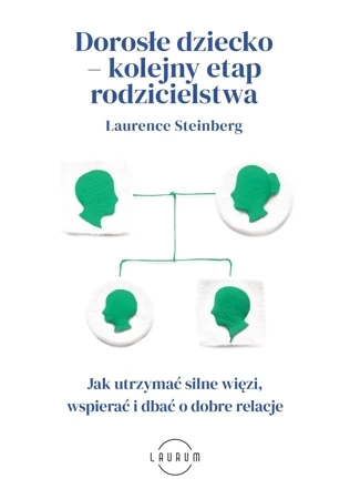 Dorosłe dziecko – kolejny etap rodzicielstwa. Jak utrzymać silne więzi, wspierać i dbać o dobre relacje