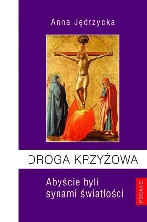 Droga Krzyżowa. Abyście byli synami światłości