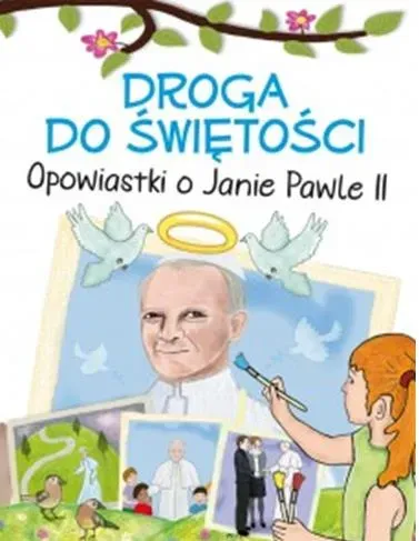 Droga do świętości. Opowiastki o Janie Pawle II