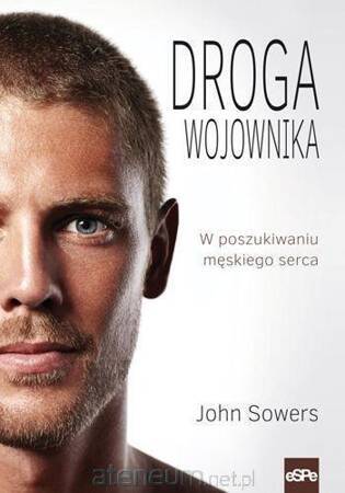 Droga wojownika. W poszukiwaniu męskiego serca