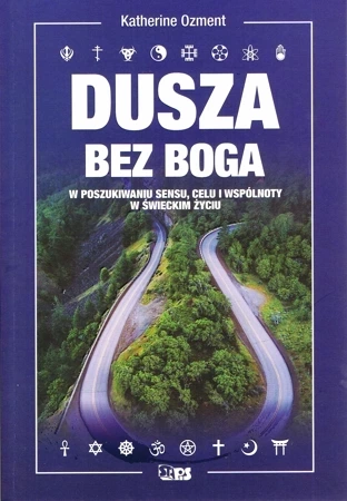 Dusza bez Boga. W poszukiwaniu sensu, celu i wspólnoty w świeckim życiu