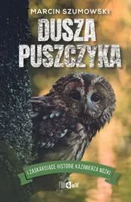 Dusza puszczyka i zaskakujące historie Kazimierza Nóżki