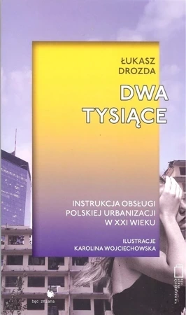 Dwa Tysiące. Instrukcja obsługi polskiej urbanizacji w XXI wieku