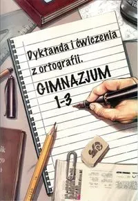 Dyktanda i ćwiczenia z ortografii GIM 1-3