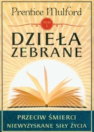 Dzieła zebrane Tom 1. Przeciw śmierci Niewyzyskane siły życia