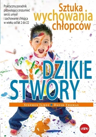 Dzikie stwory. Sztuka wychowania chłopców