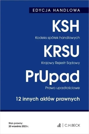 EDYCJA HANDLOWA. Kodeks spółek handlowych. Krajowy Rejestr Sądowy. Prawo upadłościowe. 12 innych aktów prawnych wyd. 38