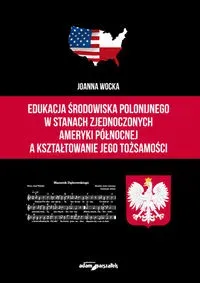 Edukacja środowiska polonijnego w Stanach Zjednoczonych Ameryki Północnej a kształtowanie jego tożsa