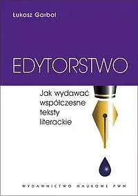 Edytorstwo. Jak wydawać współczesne teksty literackie.