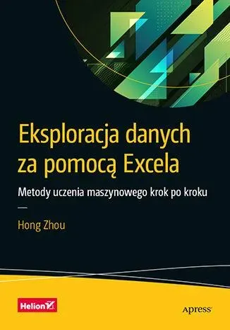 Eksploracja danych za pomocą Excela. Metody uczenia maszynowego krok po kroku