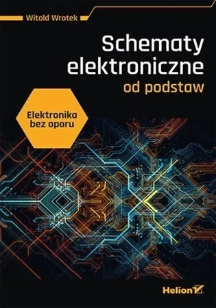 Elektronika bez oporu. Schematy elektroniczne od podstaw