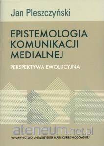 Epistemologia komunikacji medialnej Perspektywa ewolucyjna