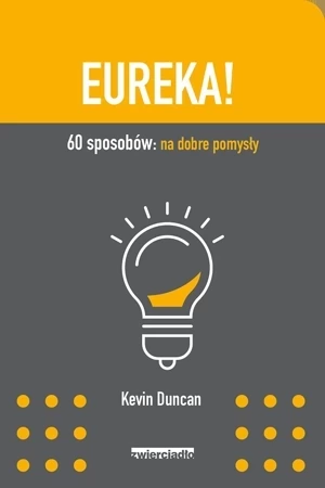 Eureka! 60 sposobów: na dobre pomysły