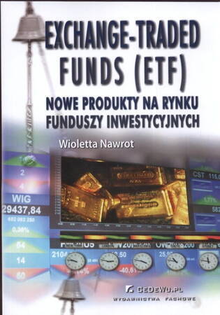 Exchange - Traded Funds (Etf). Nowe Produkty Na Rynku Funduszy Inwestycyjnych