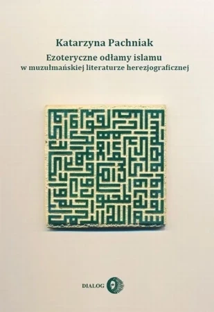 Ezoteryczne Odłamy Islamu W Muzułmańskiej Literaturze Herezjograficznej