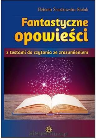 Fantastyczne opowieści z testami do czytania ze zrozumieniem