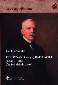 Ferdynand książę Radziwiłł (1834-1926) Życie i działalność