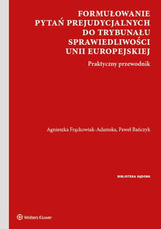 Formułowanie Pytań Prejudycjalnych Do Trybunału Sprawiedliwości Unii Europejskiej