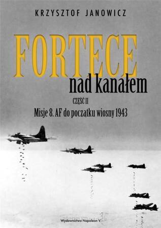 Fortece nad kanałem. Część 2. Misje 8 AF do początku wiosny 1943