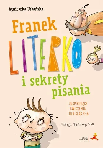 Franek Literko i sekrety pisania. Inspirujące ćwiczenia dla klas 4–6