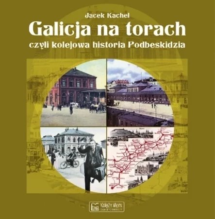 Galicja na torach, czyli kolejowa historia Podbeskidzia